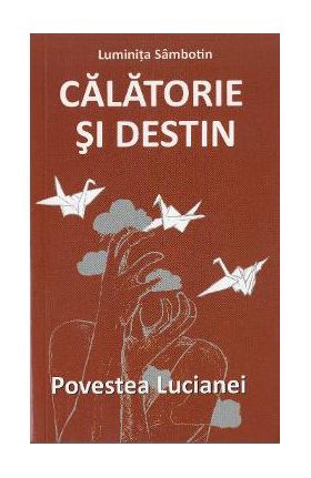 Calatorie si destin. Povestea Lucianei - Luminita Sambotin