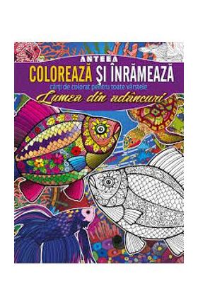 Coloreaza si inrameaza: Lumea din adancuri