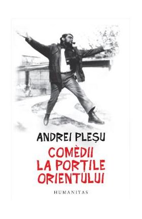 Comedii la portile Orientului - Andrei Plesu