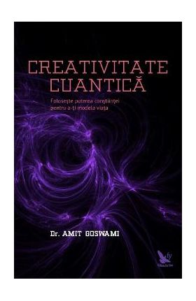 Creativitate Cuantica - Amit Goswami