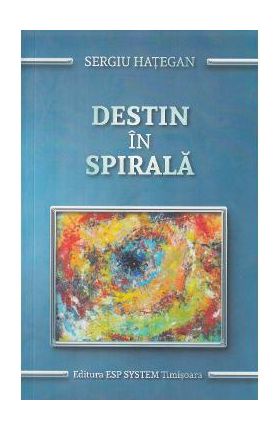 Destin in spirala - Sergiu Hategan