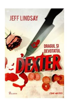 Dexter 2: Dragul si devotatul Dexter - Jeff Lindsay