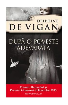 Dupa o poveste adevarata - Delphine de Vigan