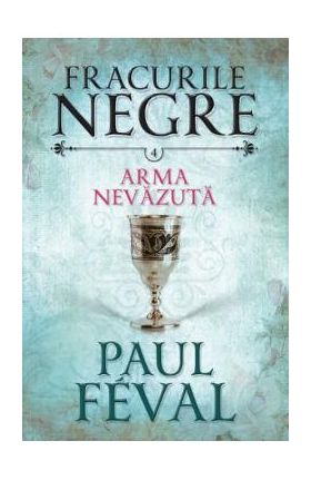 Fracurile Negre Vol. 4: Arma nevazuta - Paul Feval