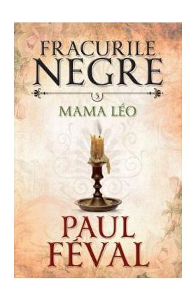 Fracurile Negre Vol. 5: Mama Leo - Paul Feval