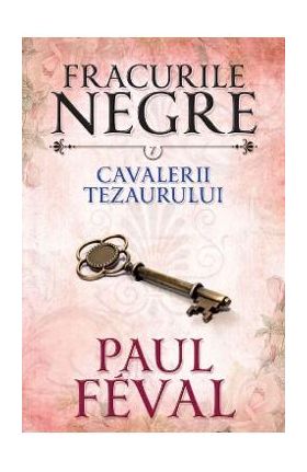 Fracurile Negre Vol. 7: Cavalerii tezaurului - Paul Feval