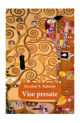 Vise presate - Decebal N. Todarita