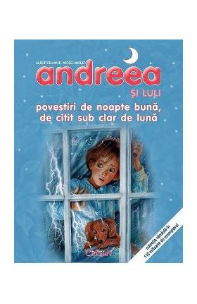Andreea si Luli. Povestiri de noapte buna, de citit sub clar de luna - Gilbert Delahaye, Marcel Marlier