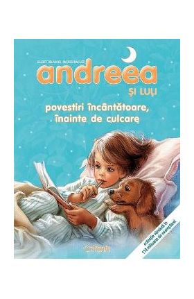 Andreea si Luli. Povestiri incantatoare inainte de culcare - Gilbert Delahaye, Marcel Marlier