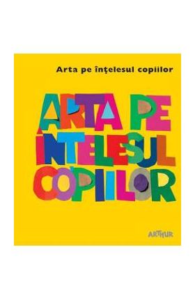 Arta pe intelesul copiilor (Cartea galbena)