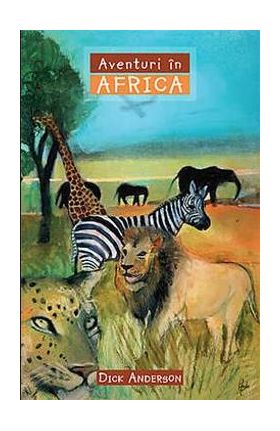 Aventuri in Africa - Dick Anderson