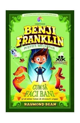 Benji Franklin, pustiul miliardar. Cum sa faci bani - Raymond Bean