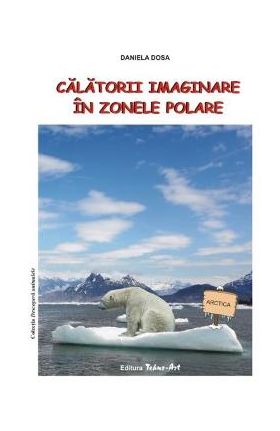 Calatorii imaginare in zonele polare - Daniela Dosa