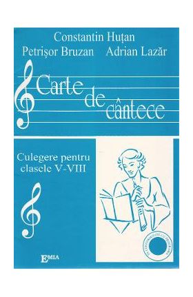 Carte de cantece - Clasele 5-8 - Constantin Hutan