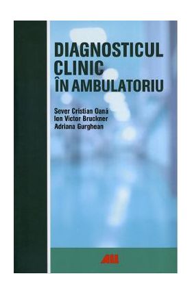 Diagnosticul clinic in ambulatoriu - Sever Cristian Oana, Ion Victor Bruckner