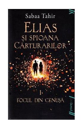 Elias si spioana carturarilor I: Focul din cenusa - Sabaa Tahir