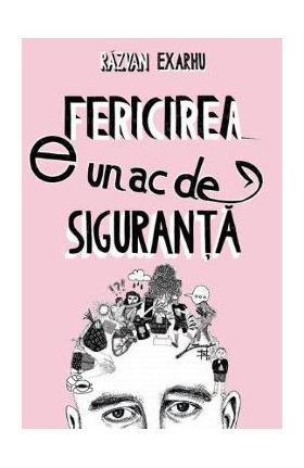 Fericirea e un ac de siguranta - Razvan Exarhu