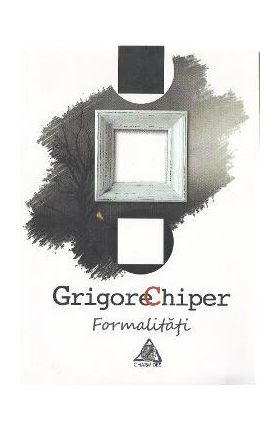 Formalitati - Grigore Chiper