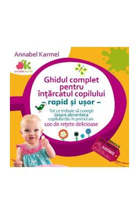 Ghidul complet pentru intarcatul copilului - Annabel Karmel