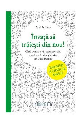 Invata sa traiesti din nou! - Patricia Ionea