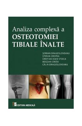 Analiza complexa a Osteotomiei Tibiale Inalte - Serban Dragosloveanu