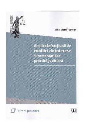 Analiza infractiunii de conflict de interese si comentarii de practica judiciara - Mihai Viorel Tudoran