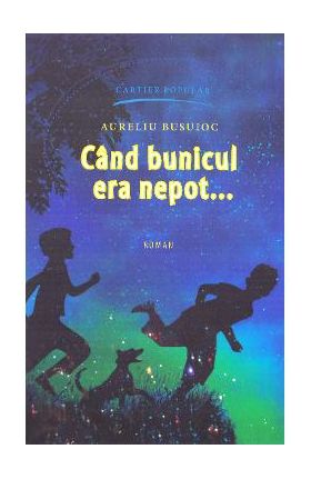 Cand bunicul era nepot... - Aureliu Busuioc