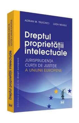 Dreptul proprietatii intelectuale - Adrian M. Truichici, Luiza Neagu