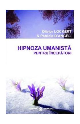 Hipnoza umanista pentru incepatori - Olivier Lockert, Patricia D'Angeli