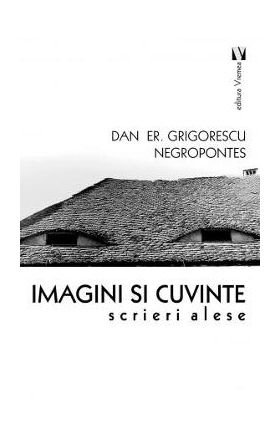 Imagini si cuvinte - Dan Er. Grigorescu Negropontes