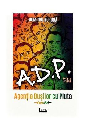 A.D.P. sau Agentia dusilor cu pluta - Dumitru Huruba