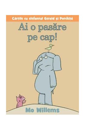 Ai o pasare pe cap! - Mo Willems