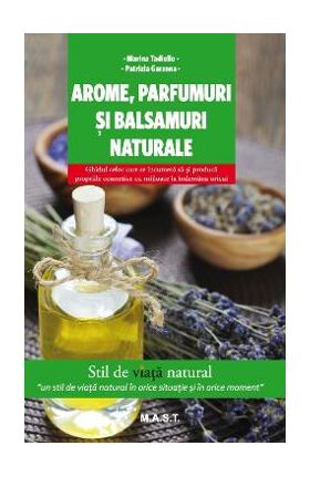 Arome, parfumuri si balsamuri naturale - Marina Tadiello