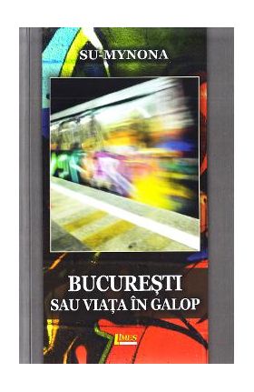 Bucuresti sau viata in galop - Su-Mynona