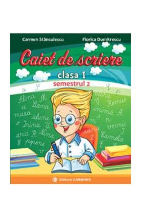 Caiet de scriere - Clasa 1 Sem.2 - Carmen Stanculescu, Florica Dumitrescu