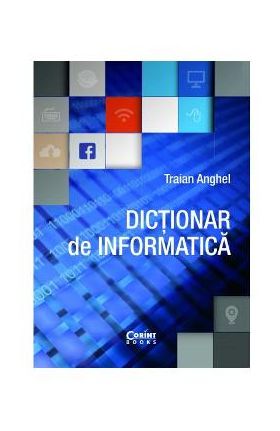 Dictionar de informatica ed.2017 - Traian Anghel