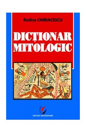 Dictionar mitologic - Rodica Chiriacescu