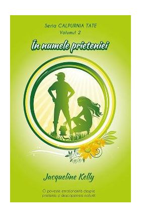 In numele prieteniei. Seria Calpurnia Tate. Vol.2 - Jacqueline Kelly