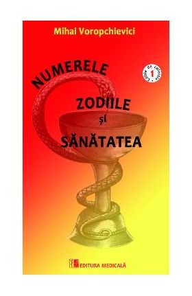 Numerele, zodiile si sanatatea - Mihai Voropchievici