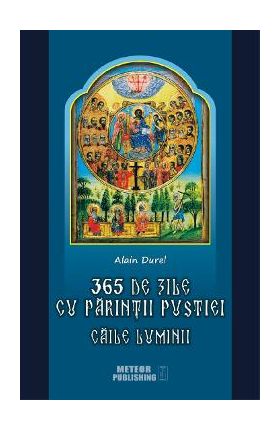 365 de zile cu Parintii pustiei. Caile luminii - Alain Durel