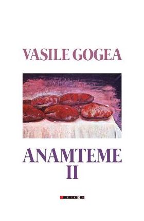 Anamteme II - Vasile Gogea