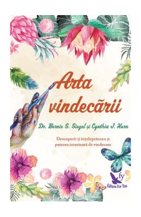 Arta vindecarii - Bernie S. Siegel, Cynthia J. Hurn