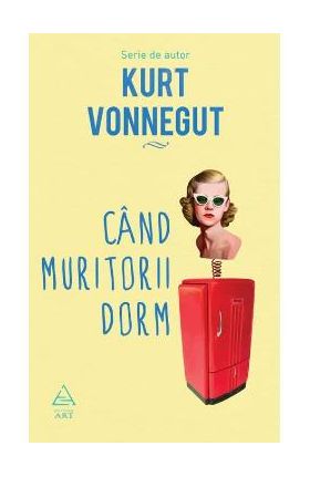 Cand muritorii dorm - Kurt Vonnegut