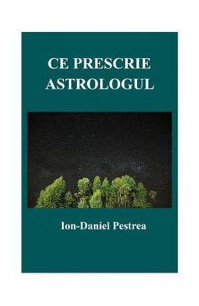 Ce prescrie astrologul - Ion-Daniel Pestrea