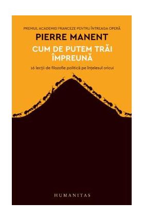 Cum de putem trai impreuna - Pierre Manent