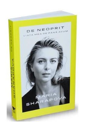 De neoprit. Viata mea de pana acum - Maria Sharapova