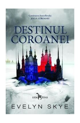 Destinul Coroanei vol. 2. Seria Jocul Coroanei - Evelyn Skye