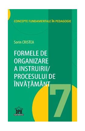 Formele de organizare a instruirii procesului de invatamant - Sorin Cristea