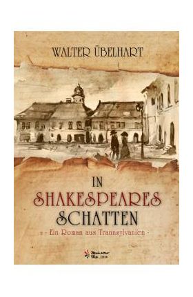 In Shakespeares Schatten - Ein roman aus Transsylvanien - Walter Ubelhart