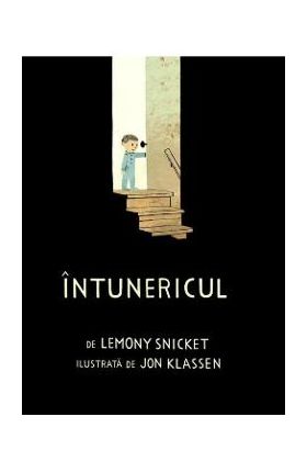 Intunericul - Lemony Snicket, Jon Klassen